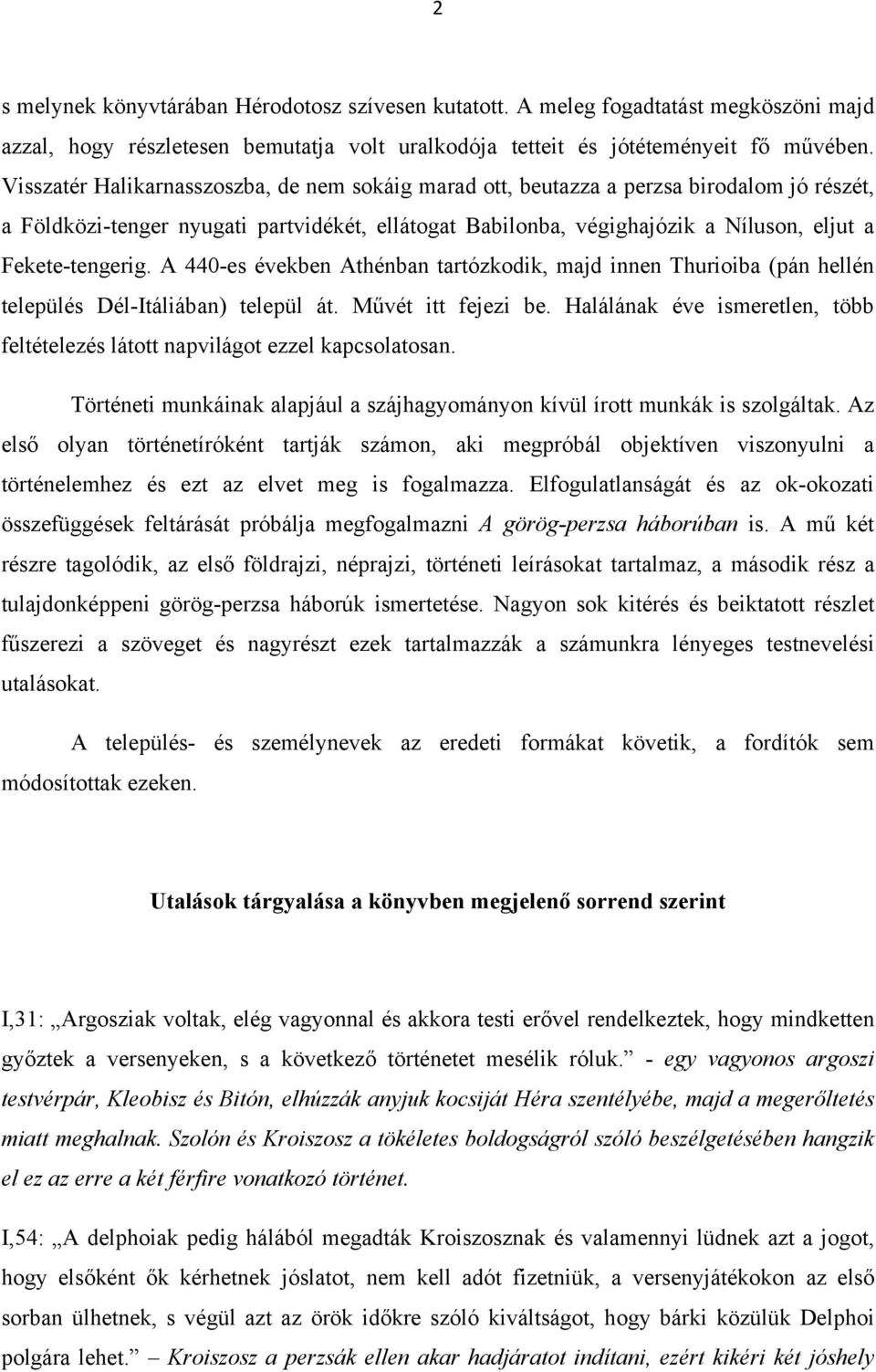 Fekete-tengerig. A 440-es években Athénban tartózkodik, majd innen Thurioiba (pán hellén település Dél-Itáliában) települ át. Művét itt fejezi be.