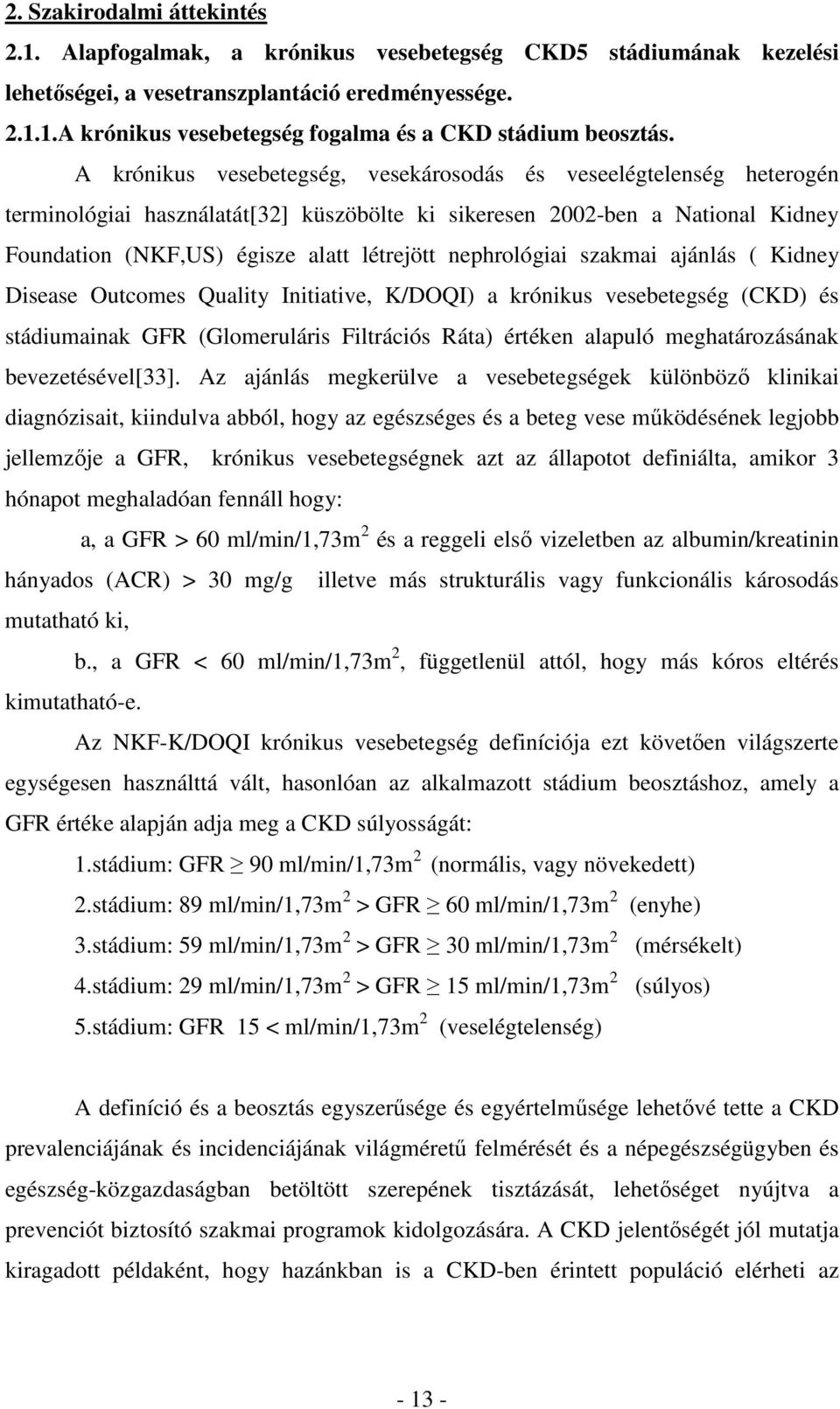 nephrológiai szakmai ajánlás ( Kidney Disease Outcomes Quality Initiative, K/DOQI) a krónikus vesebetegség (CKD) és stádiumainak GFR (Glomeruláris Filtrációs Ráta) értéken alapuló meghatározásának