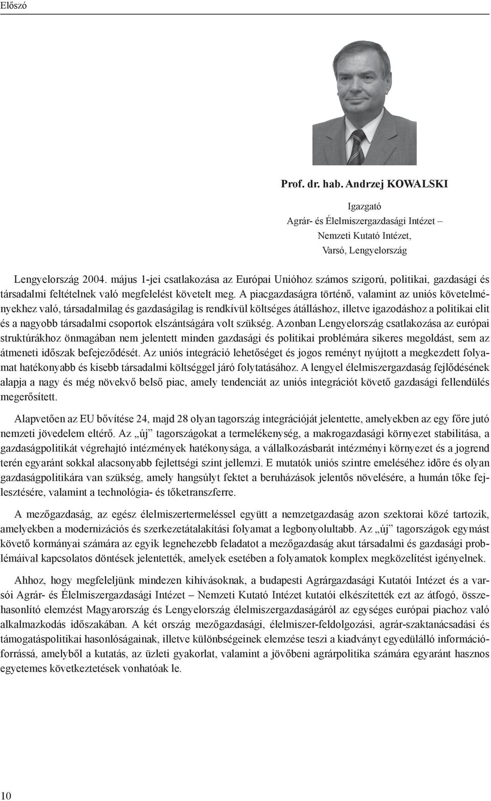 A piacgazdaságra történő, valamint az uniós követelményekhez való, társadalmilag és gazdaságilag is rendkívül költséges átálláshoz, illetve igazodáshoz a politikai elit és a nagyobb társadalmi