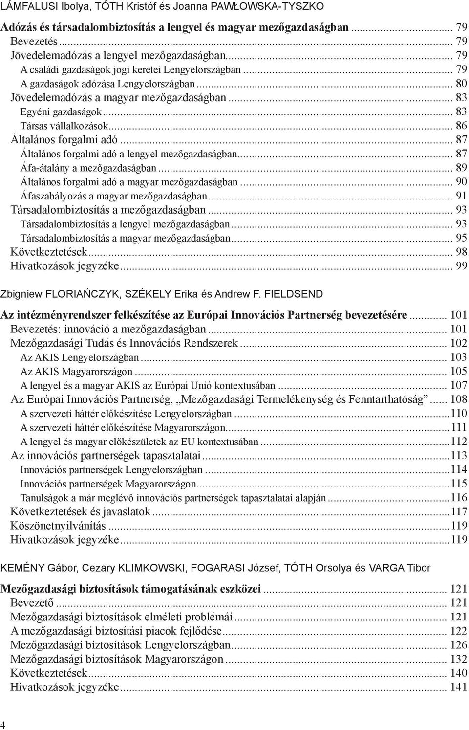 .. 86 Általános forgalmi adó... 87 Általános forgalmi adó a lengyel mezőgazdaságban... 87 Áfa-átalány a mezőgazdaságban... 89 Általános forgalmi adó a magyar mezőgazdaságban.