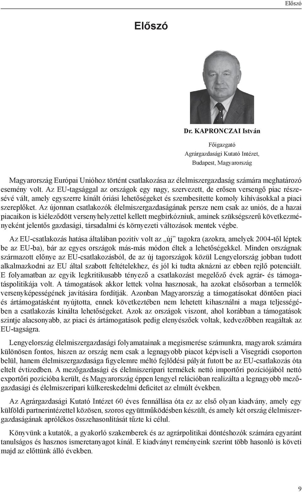 Az EU-tagsággal az országok egy nagy, szervezett, de erősen versengő piac részesévé vált, amely egyszerre kínált óriási lehetőségeket és szembesítette komoly kihívásokkal a piaci szereplőket.