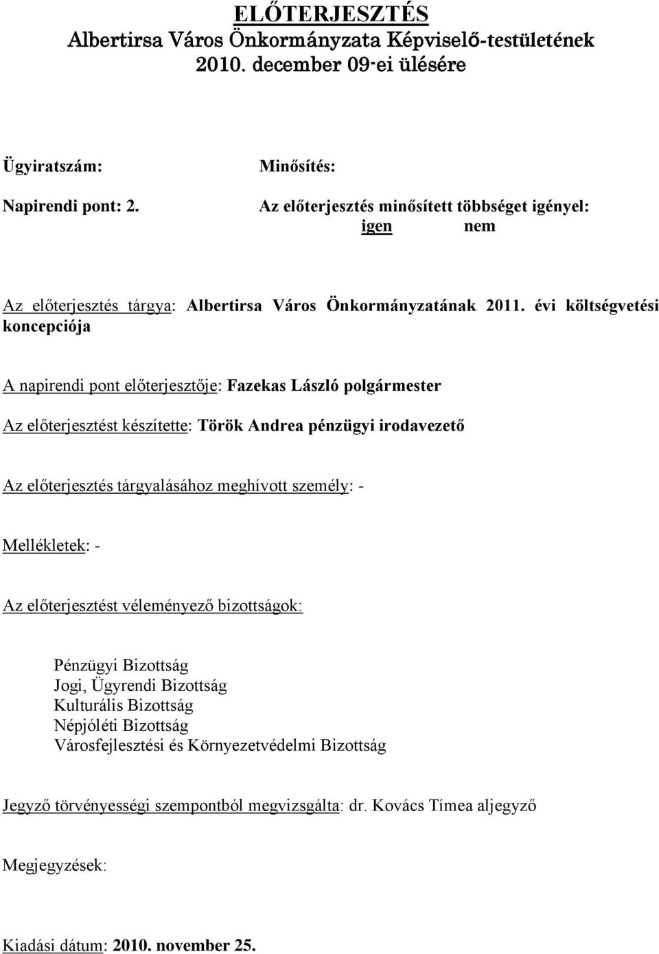 évi költségvetési koncepciója A napirendi pont előterjesztője: Fazekas László polgármester Az előterjesztést készítette: Török Andrea pénzügyi irodavezető Az előterjesztés tárgyalásához