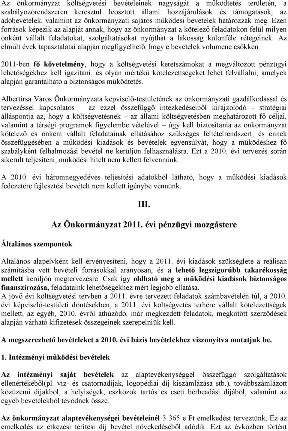 Ezen források képezik az alapját annak, hogy az önkormányzat a kötelező feladatokon felül milyen önként vállalt feladatokat, szolgáltatásokat nyújthat a lakosság különféle rétegeinek.