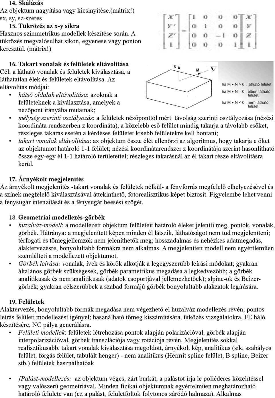 Takart vonalak és felületek eltávolítása Cél: a látható vonalak és felületek kiválasztása, a láthatatlan élek és felületek eltávolítása.