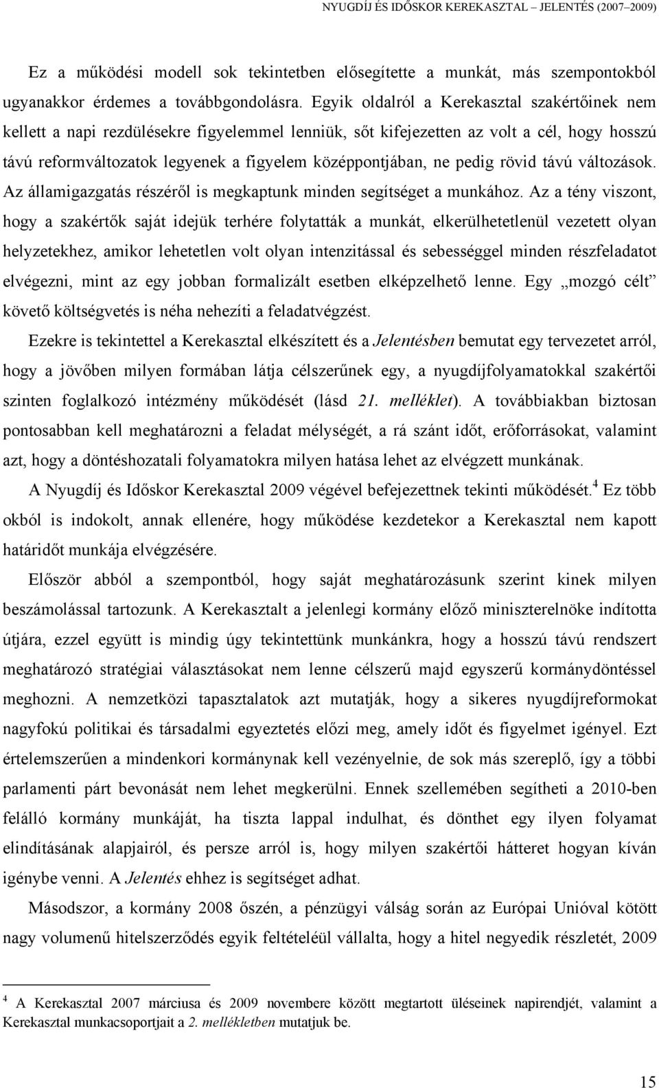 pedig rövid távú változások. Az államigazgatás részéről is megkaptunk minden segítséget a munkához.