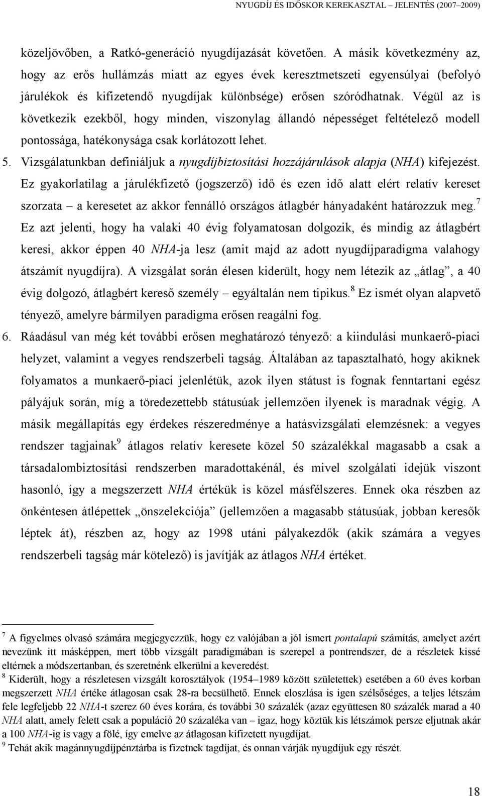 Végül az is következik ezekből, hogy minden, viszonylag állandó népességet feltételező modell pontossága, hatékonysága csak korlátozott lehet. 5.