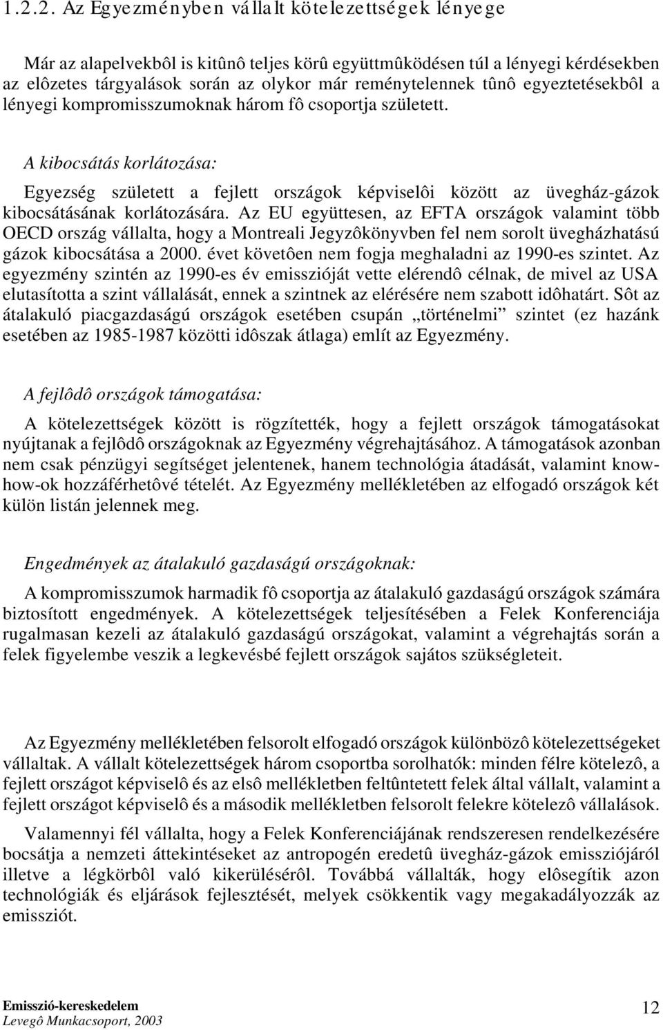 A kibocsátás korlátozása: Egyezség született a fejlett országok képviselôi között az üvegház-gázok kibocsátásának korlátozására.