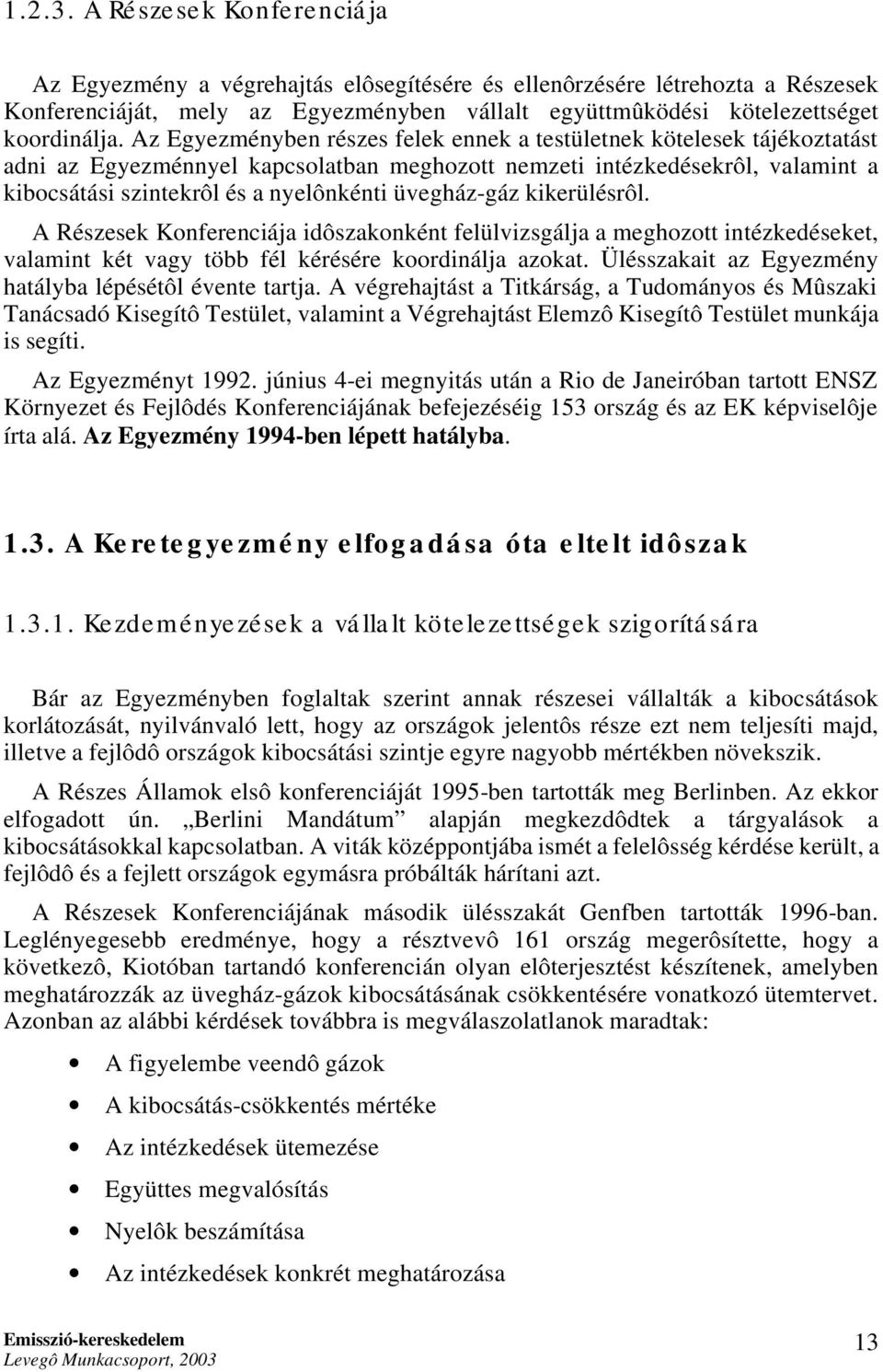 üvegház-gáz kikerülésrôl. A Részesek Konferenciája idôszakonként felülvizsgálja a meghozott intézkedéseket, valamint két vagy több fél kérésére koordinálja azokat.