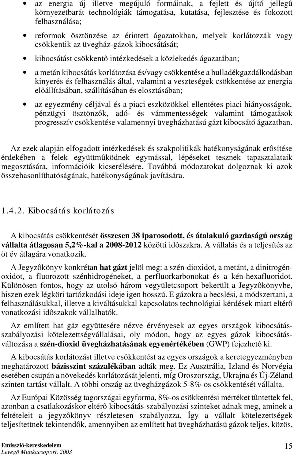 hulladékgazdálkodásban kinyerés és felhasználás által, valamint a veszteségek csökkentése az energia elôállításában, szállításában és elosztásában; az egyezmény céljával és a piaci eszközökkel