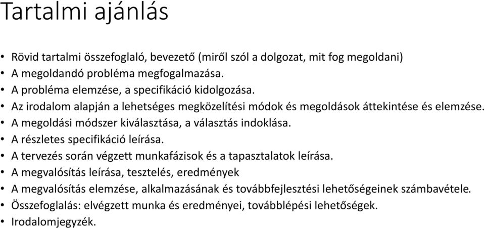 A megoldási módszer kiválasztása, a választás indoklása. A részletes specifikáció leírása. A tervezés során végzett munkafázisok és a tapasztalatok leírása.