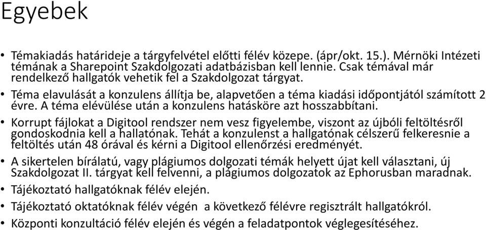 A téma elévülése után a konzulens hatásköre azt hosszabbítani. Korrupt fájlokat a Digitool rendszer nem vesz figyelembe, viszont az újbóli feltöltésről gondoskodnia kell a hallatónak.