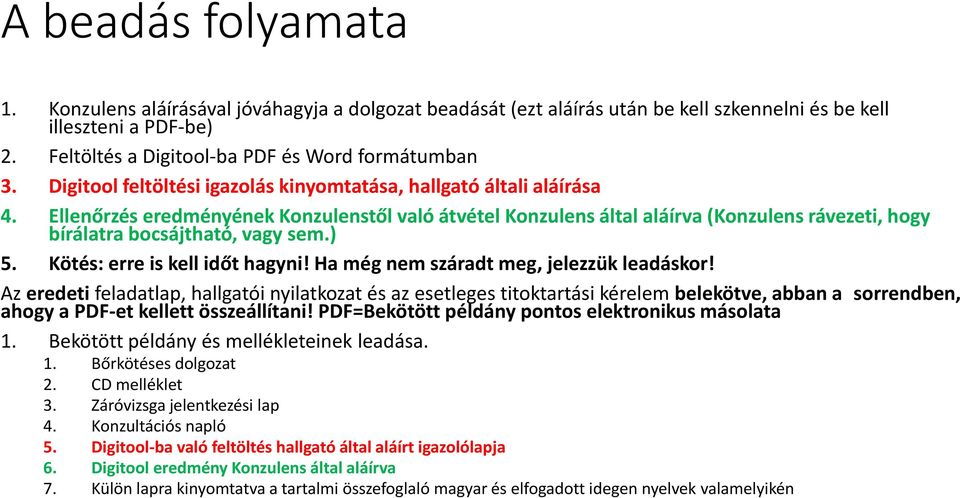 Ellenőrzés eredményének Konzulenstől való átvétel Konzulens által aláírva (Konzulens rávezeti, hogy bírálatra bocsájtható, vagy sem.) 5. Kötés: erre is kell időt hagyni!