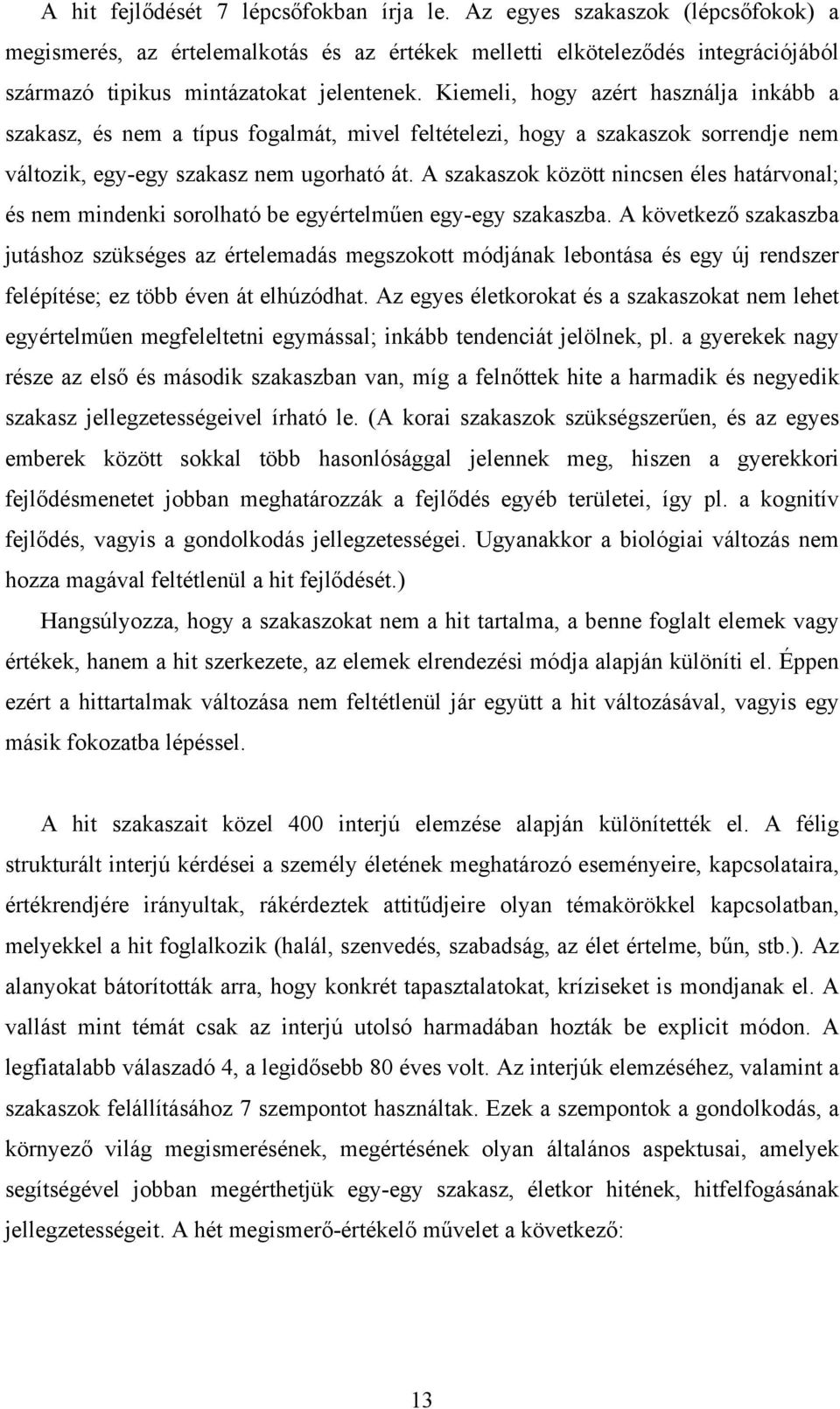 A szakaszok között nincsen éles határvonal; és nem mindenki sorolható be egyértelműen egy-egy szakaszba.