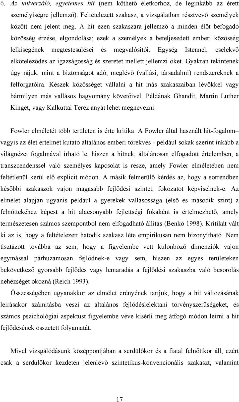 Egység Istennel, cselekvő elköteleződés az igazságosság és szeretet mellett jellemzi őket.