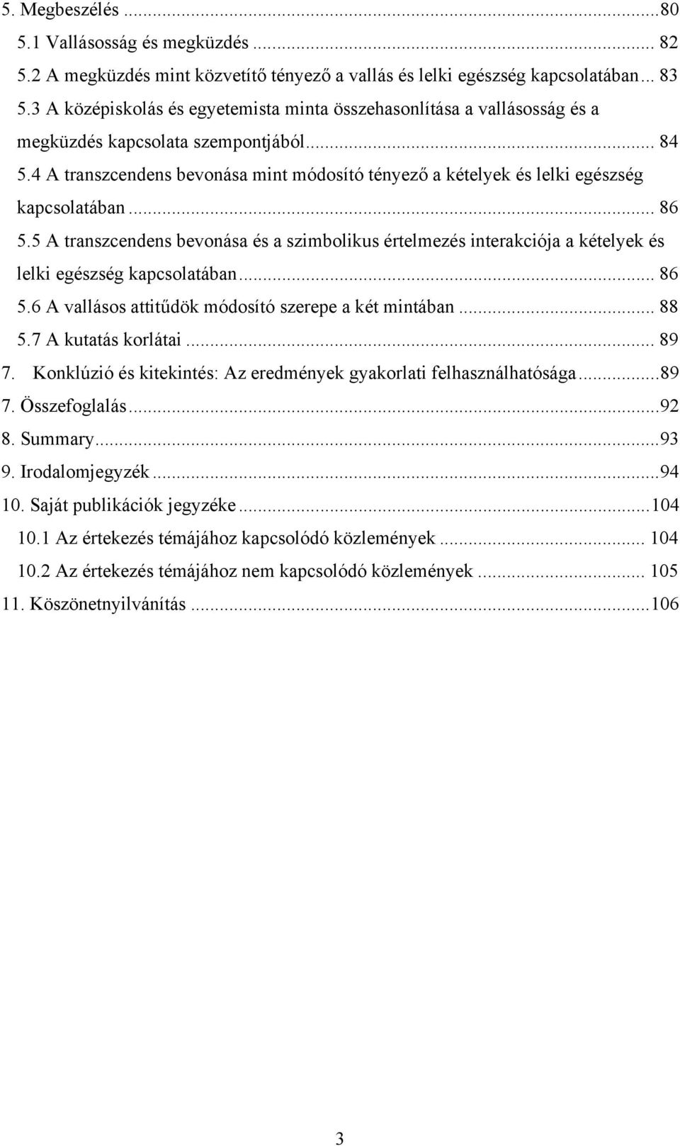 4 A transzcendens bevonása mint módosító tényező a kételyek és lelki egészség kapcsolatában... 86 5.