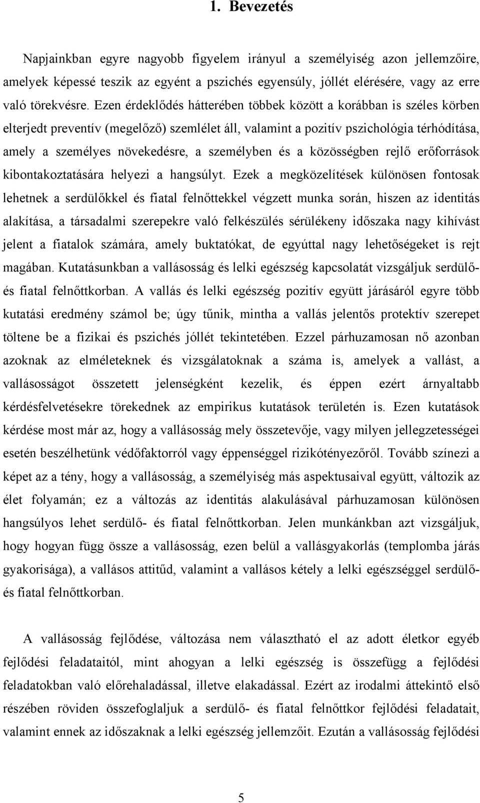 személyben és a közösségben rejlő erőforrások kibontakoztatására helyezi a hangsúlyt.