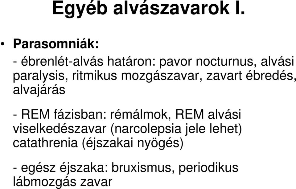 ritmikus mozgászavar, zavart ébredés, alvajárás - REM fázisban: rémálmok,