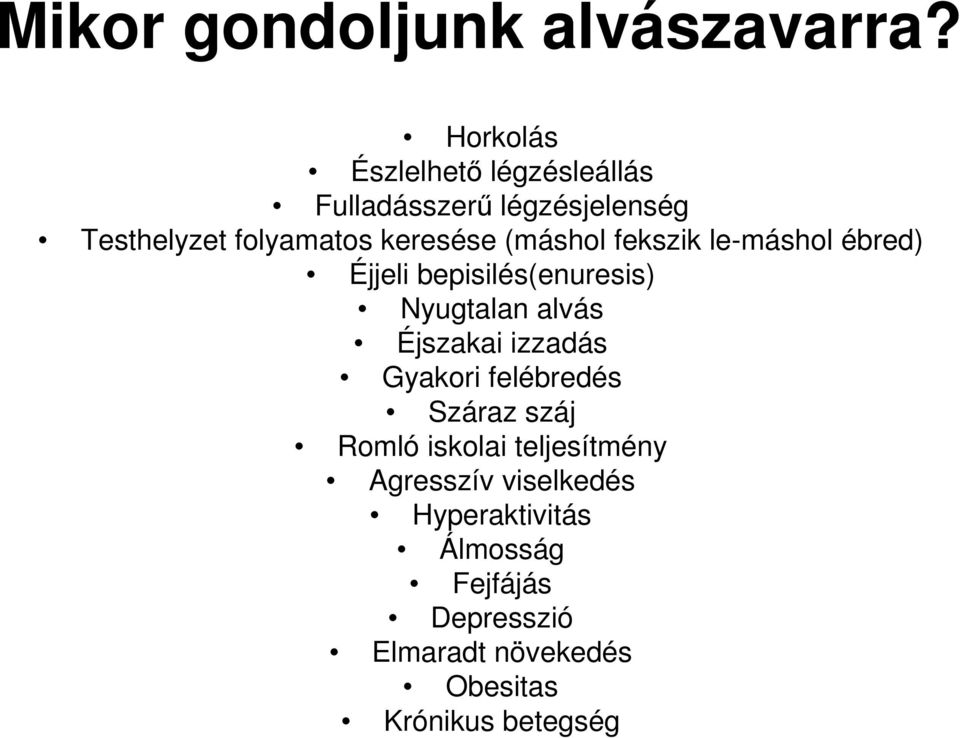 (máshol fekszik le-máshol ébred) Éjjeli bepisilés(enuresis) Nyugtalan alvás Éjszakai izzadás