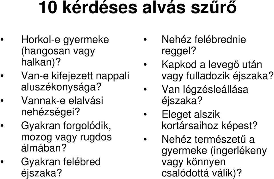 Gyakran forgolódik, mozog vagy rugdos álmában? Gyakran felébred éjszaka? Nehéz felébrednie reggel?