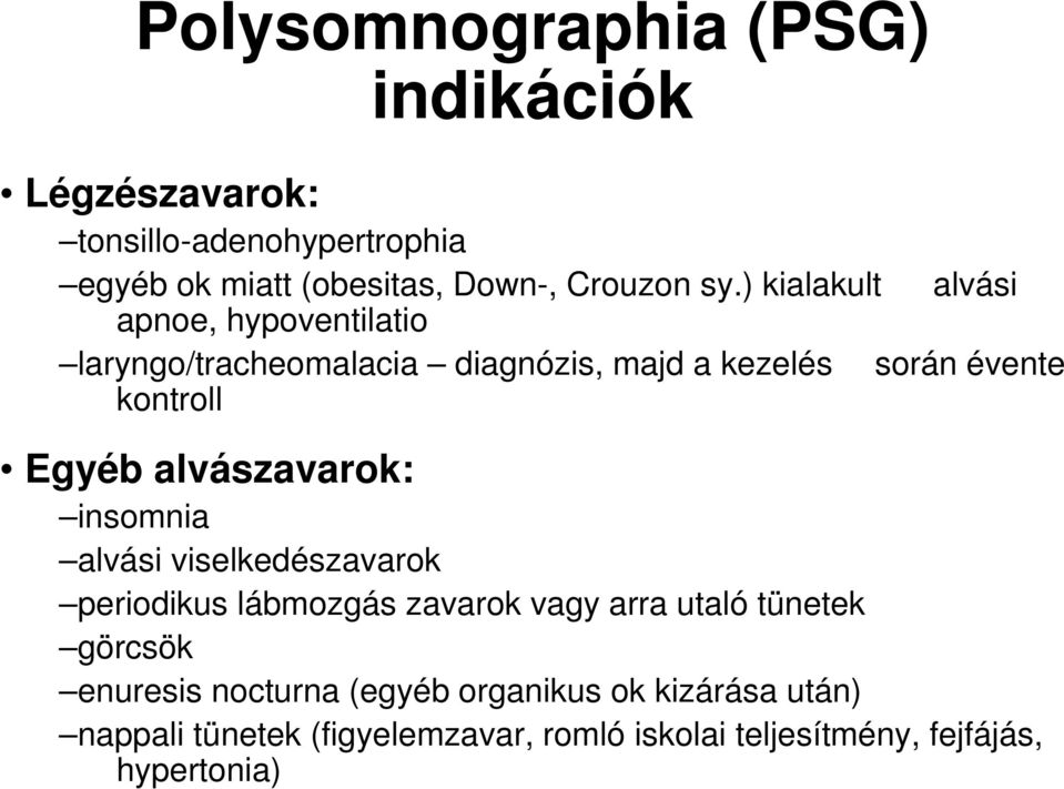 alvászavarok: insomnia alvási viselkedészavarok periodikus lábmozgás zavarok vagy arra utaló tünetek görcsök enuresis