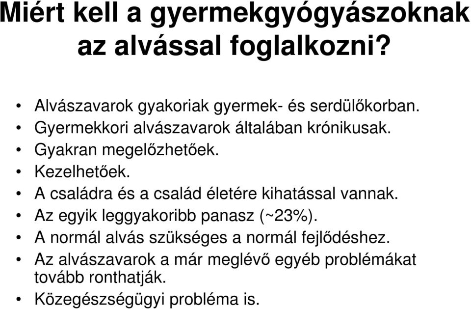 Gyakran megelızhetıek. Kezelhetıek. A családra és a család életére kihatással vannak.