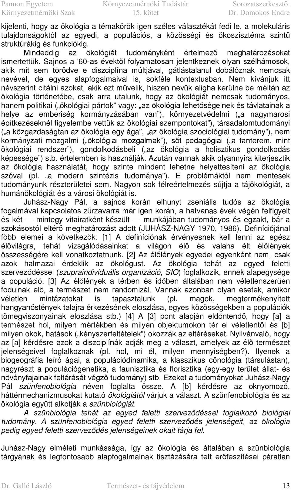 Sajnos a '60-as évektől folyamatosan jelentkeznek olyan szélhámosok, akik mit sem törődve e diszciplína múltjával, gátlástalanul dobálóznak nemcsak nevével, de egyes alapfogalmaival is, sokféle