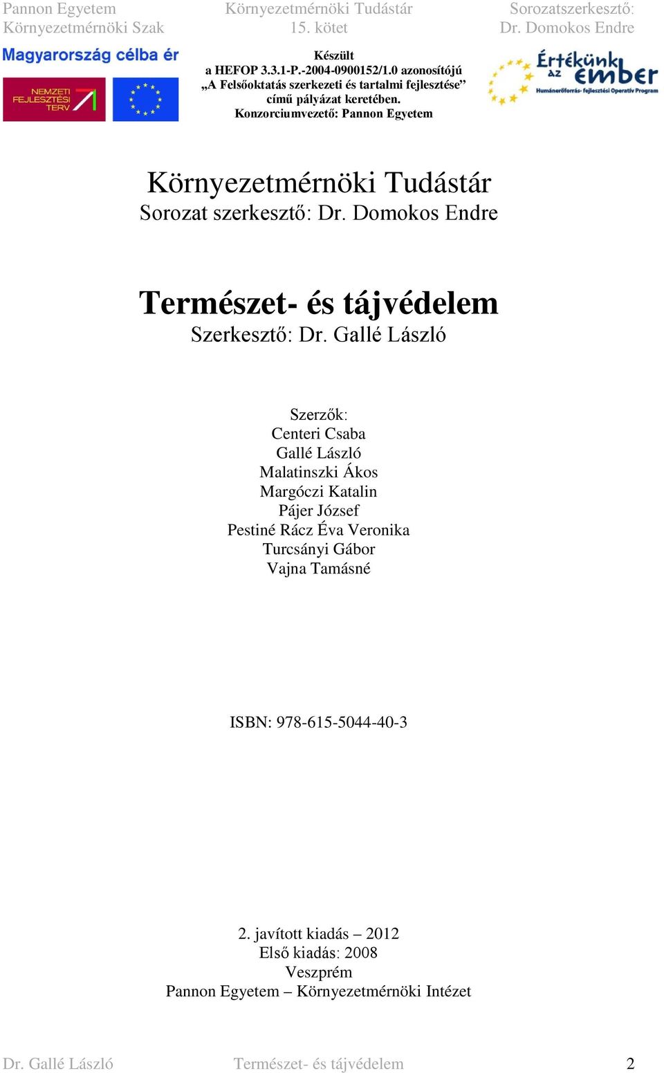 Gallé László Szerzők: Centeri Csaba Gallé László Malatinszki Ákos Margóczi Katalin Pájer József Pestiné Rácz Éva Veronika Turcsányi Gábor Vajna