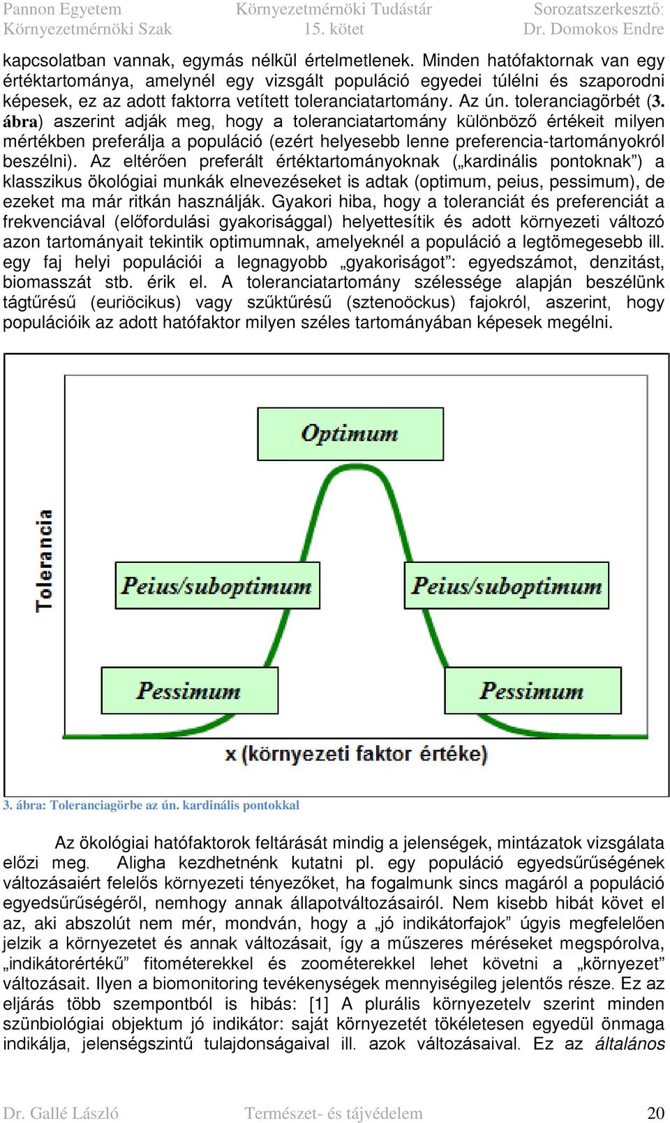 ábra) aszerint adják meg, hogy a toleranciatartomány különböző értékeit milyen mértékben preferálja a populáció (ezért helyesebb lenne preferencia-tartományokról beszélni).