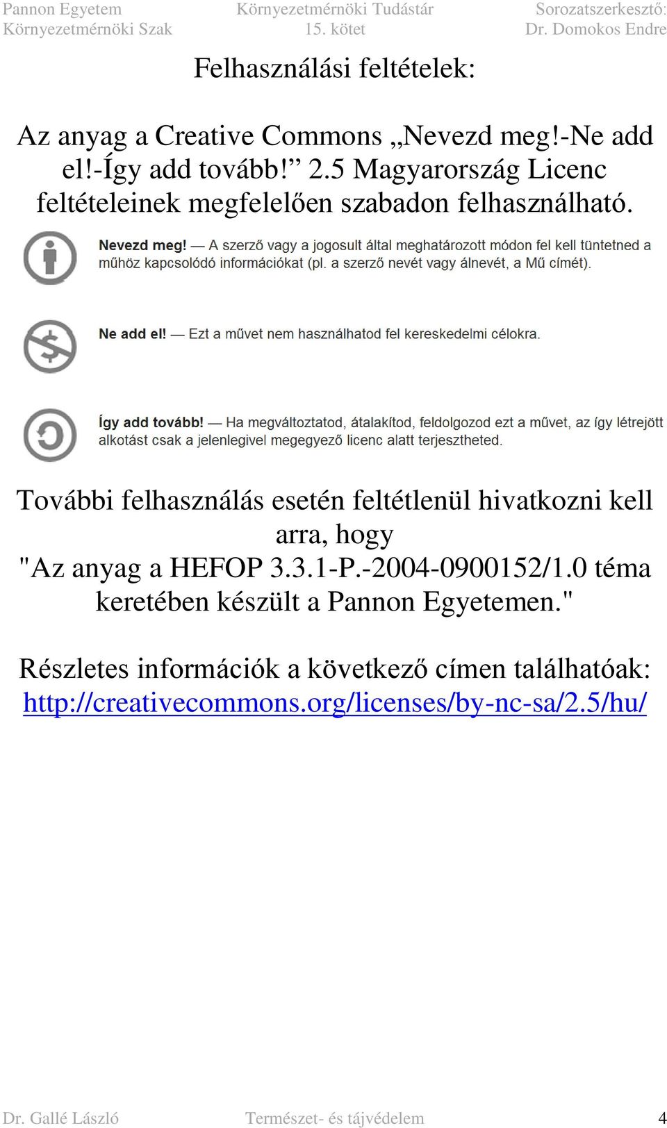 További felhasználás esetén feltétlenül hivatkozni kell arra, hogy "Az anyag a HEFOP 3.3.1-P.-2004-0900152/1.