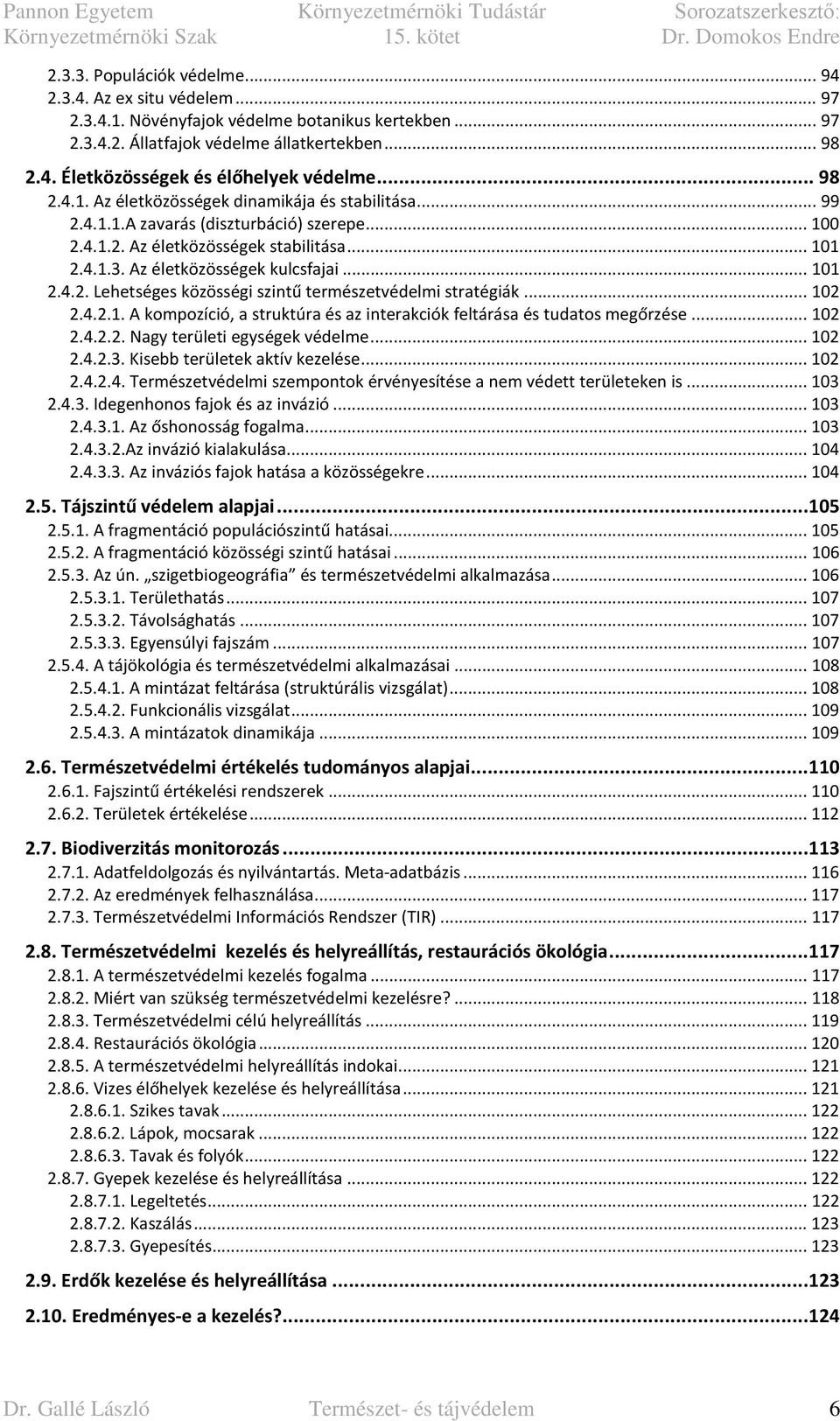 .. 101 2.4.2. Lehetséges közösségi szintű természetvédelmi stratégiák... 102 2.4.2.1. A kompozíció, a struktúra és az interakciók feltárása és tudatos megőrzése... 102 2.4.2.2. Nagy területi egységek védelme.