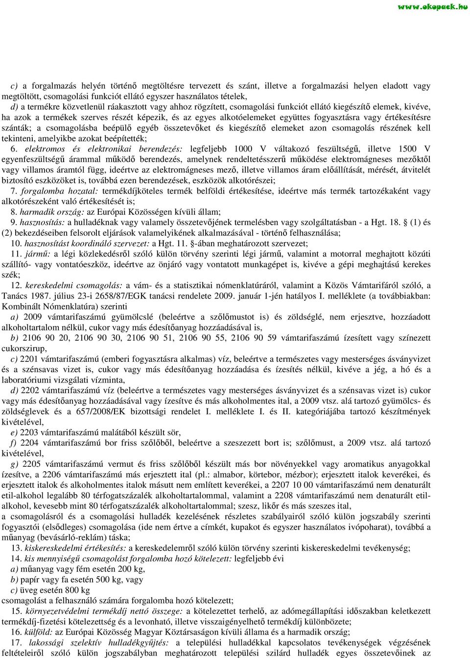 értékesítésre szánták; a csomagolásba beépülő egyéb összetevőket és kiegészítő elemeket azon csomagolás részének kell tekinteni, amelyikbe azokat beépítették; 6.