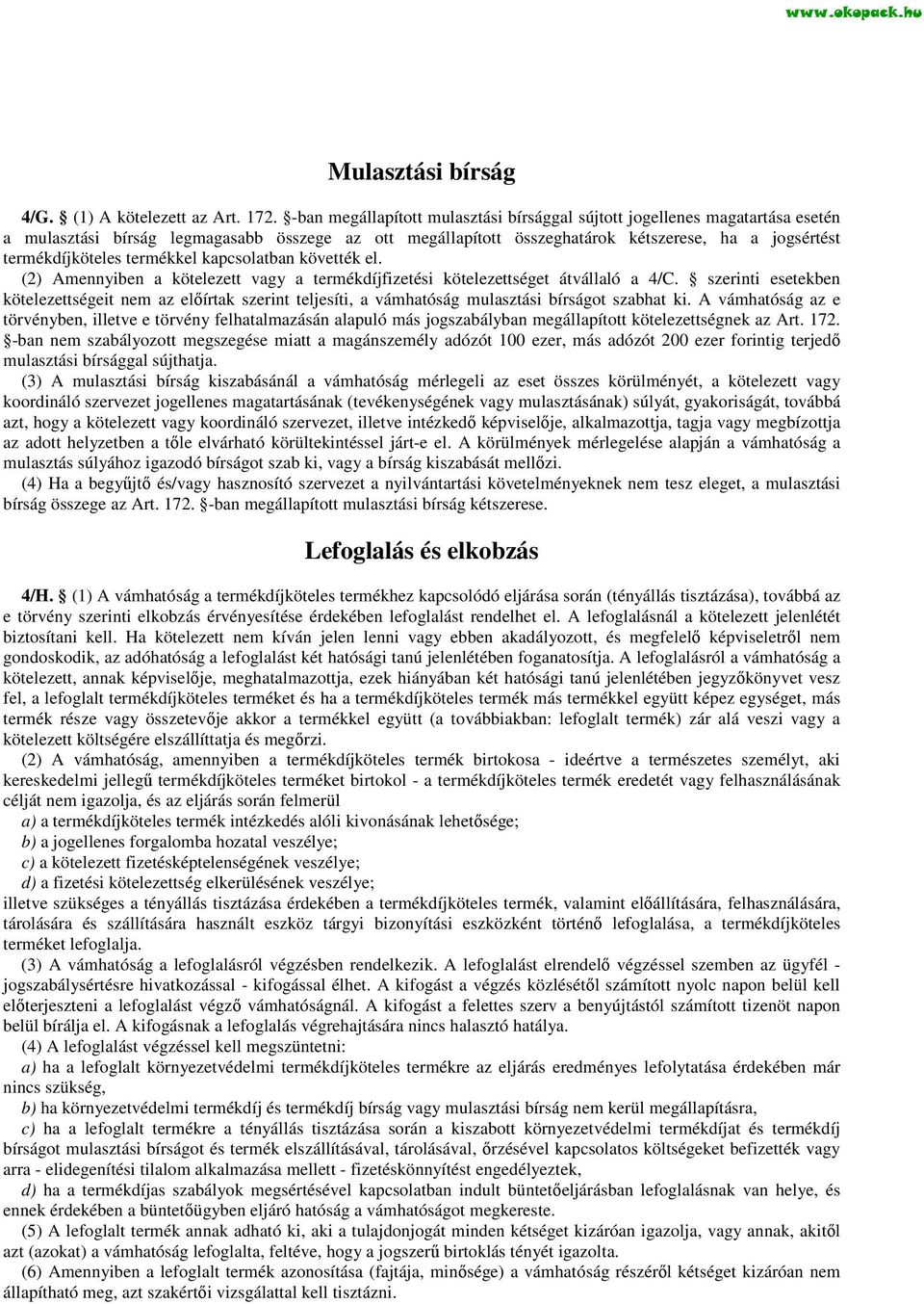 termékkel kapcsolatban követték el. (2) Amennyiben a kötelezett vagy a termékdíjfizetési kötelezettséget átvállaló a 4/C.