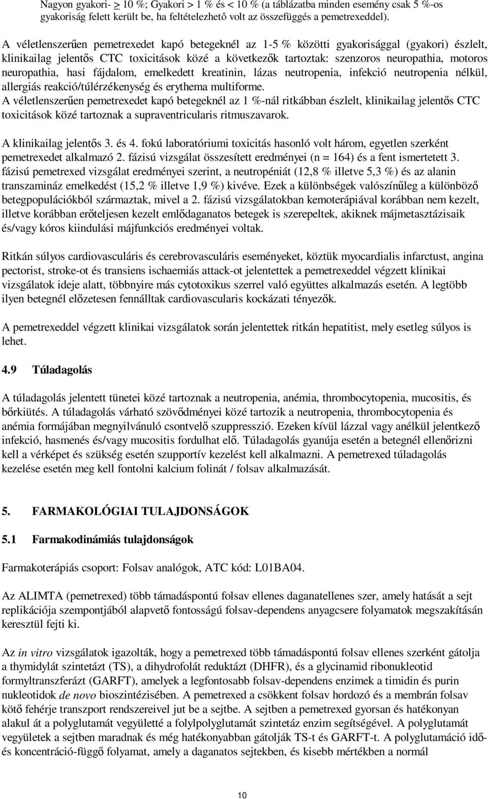 neuropathia, hasi fájdalom, emelkedett kreatinin, lázas neutropenia, infekció neutropenia nélkül, allergiás reakció/túlérzékenység és erythema multiforme.