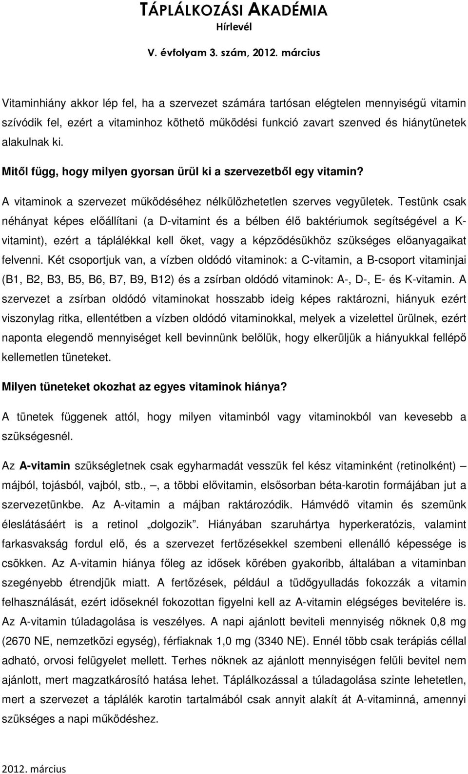 Mitől függ, hogy milyen gyorsan ürül ki a szervezetből egy vitamin? A vitaminok a szervezet működéséhez nélkülözhetetlen szerves vegyületek.