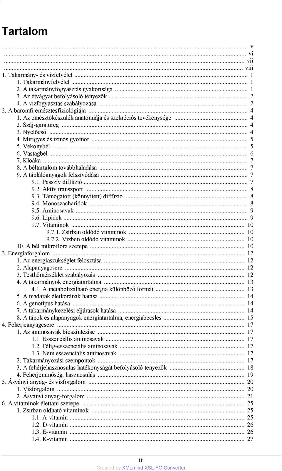 Mirigyes és izmos gyomor... 5 5. Vékonybél... 5 6. Vastagbél... 6 7. Kloáka... 7 8. A béltartalom továbbhaladása... 7 9. A táplálóanyagok felszívódása... 7 9.1. Passzív diffúzió... 7 9.2.