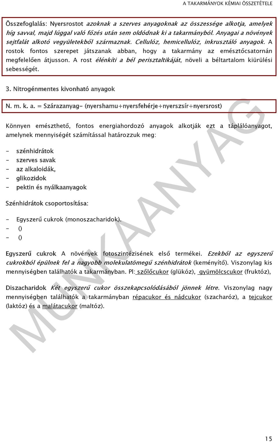 A rostok fontos szerepet játszanak abban, hogy a takarmány az emésztőcsatornán megfelelően átjusson. A rost élénkíti a bél perisztaltikáját, növeli a béltartalom kiürülési sebességét. 3.