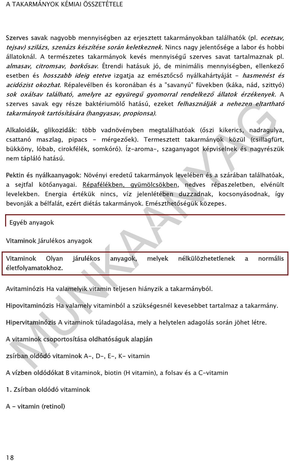 Étrendi hatásuk jó, de minimális mennyiségben, ellenkező esetben és hosszabb ideig etetve izgatja az emésztőcső nyálkahártyáját - hasmenést és acidózist okozhat.