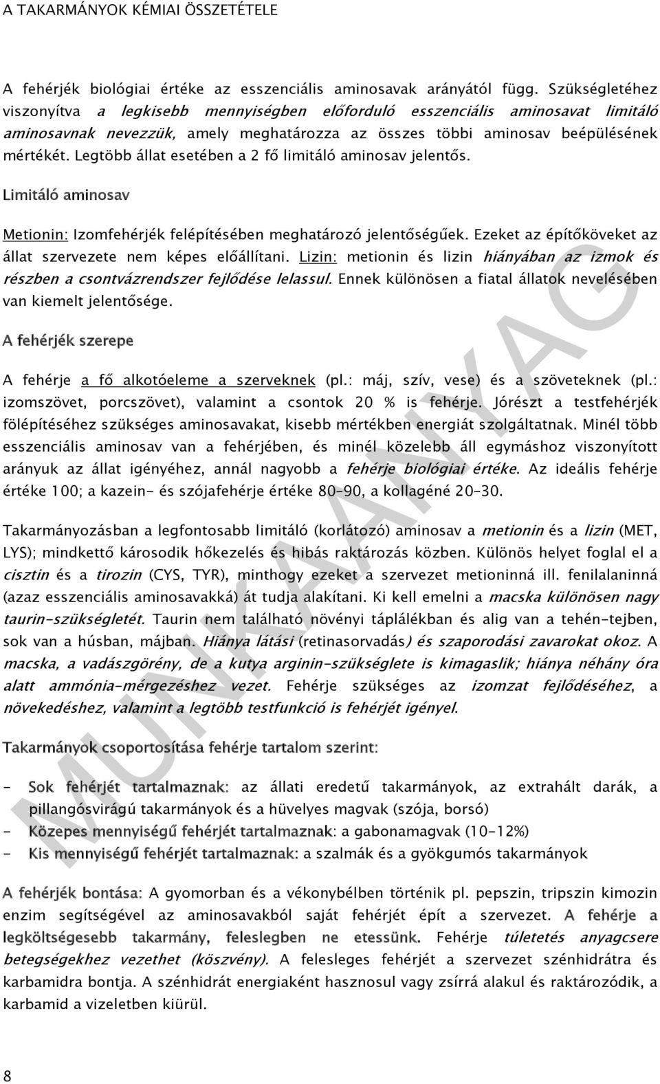 Legtöbb állat esetében a 2 fő limitáló aminosav jelentős. Limitáló aminosav Metionin: Izomfehérjék felépítésében meghatározó jelentőségűek.