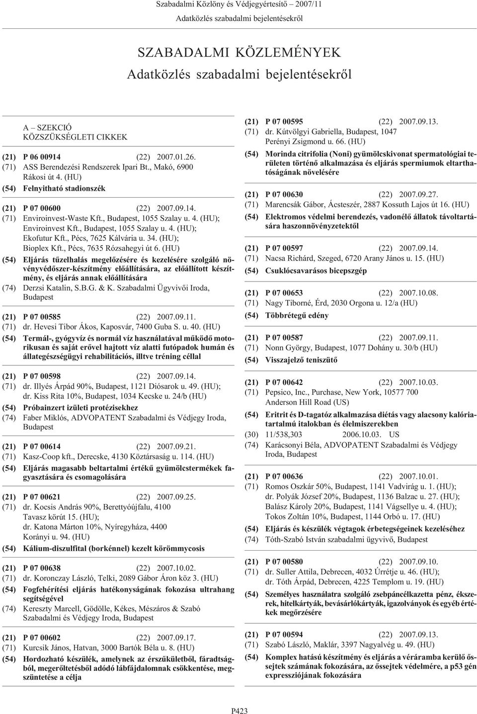 (HU) A SZEKCIÓ KÖZSZÜKSÉGLETI CIKKEK (54) Morinda citrifolia (Noni) gyümölcskivonat spermatológiai területen történõ alkalmazása és eljárás spermiumok eltarthatóságának növelésére (21) P 06 00914