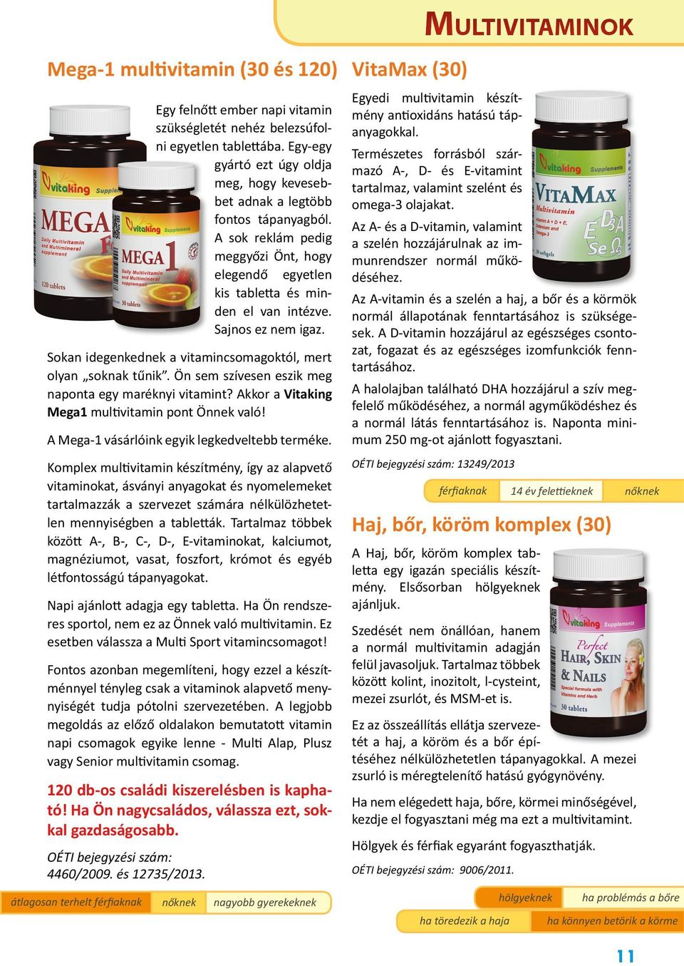 Sokan idegenkednek a vitamincsomagoktól, mert olyan soknak tűnik. Ön sem szívesen eszik meg naponta egy maréknyi vitamint? Akkor a Vitaking Mega1 multivitamin pont Önnek való!