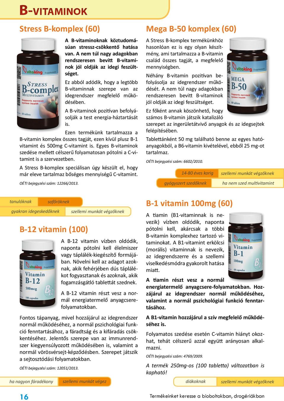 Ezen termékünk tartalmazza a B-vitamin komplex összes tagját, ezen kívül plusz B-1 vitamint és 500mg C-vitamint is.