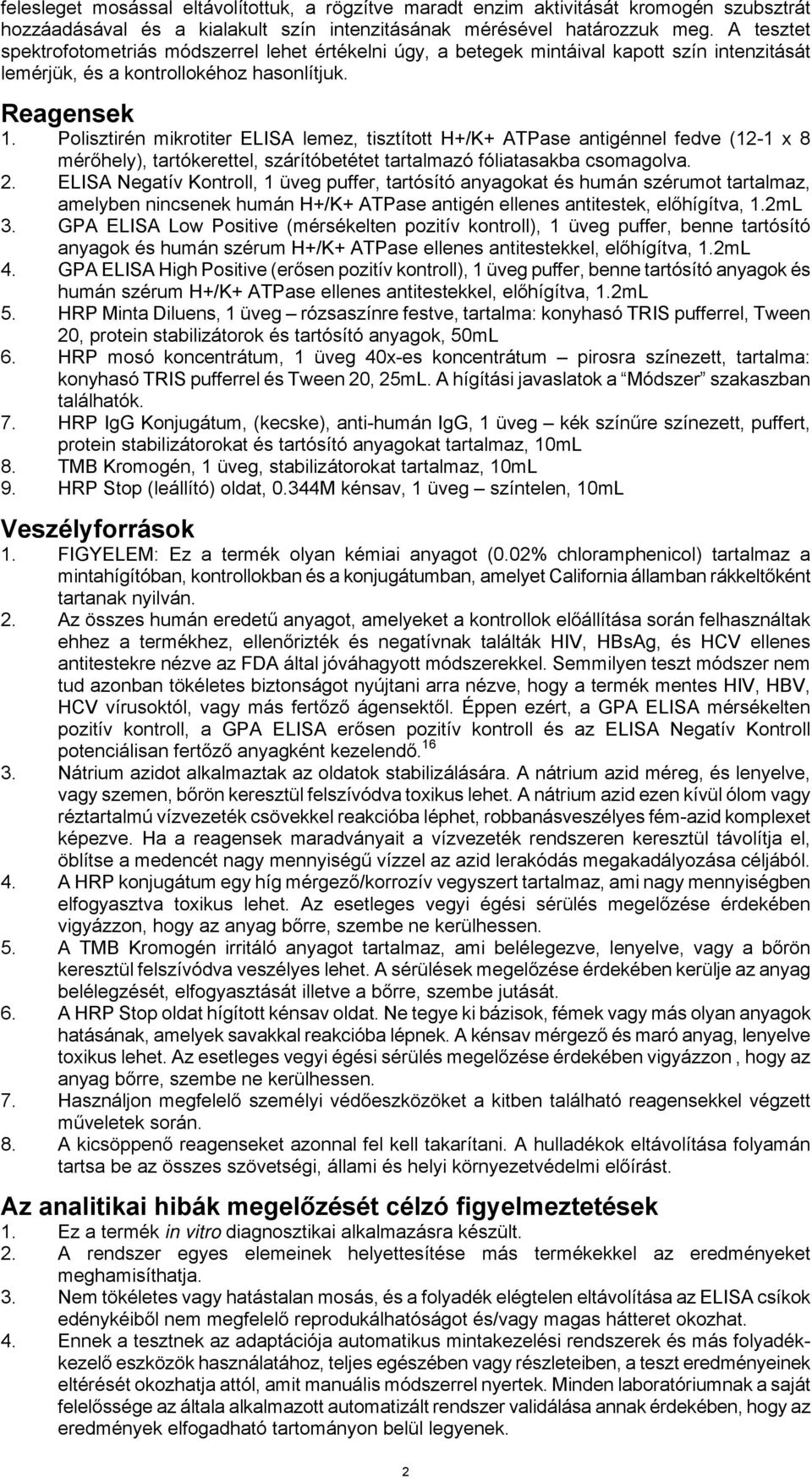 Polisztirén mikrotiter ELISA lemez, tisztított H+/K+ ATPase antigénnel fedve (12-1 x 8 mérőhely), tartókerettel, szárítóbetétet tartalmazó fóliatasakba csomagolva. 2.