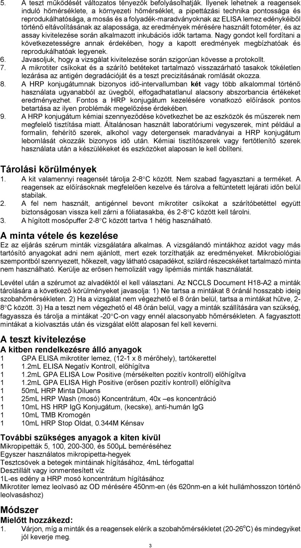 történő eltávolításának az alapossága, az eredmények mérésére használt fotométer, és az assay kivitelezése során alkalmazott inkubációs idők tartama.