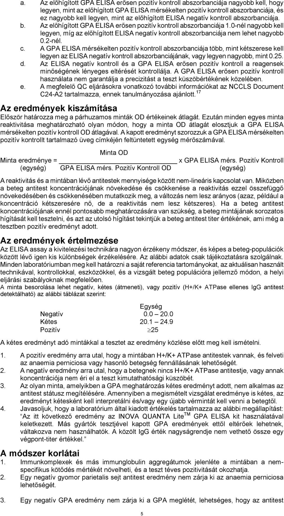 0-nél nagyobb kell legyen, míg az előhígított ELISA negatív kontroll abszorbanciája nem lehet nagyobb 0.2-nél. c.