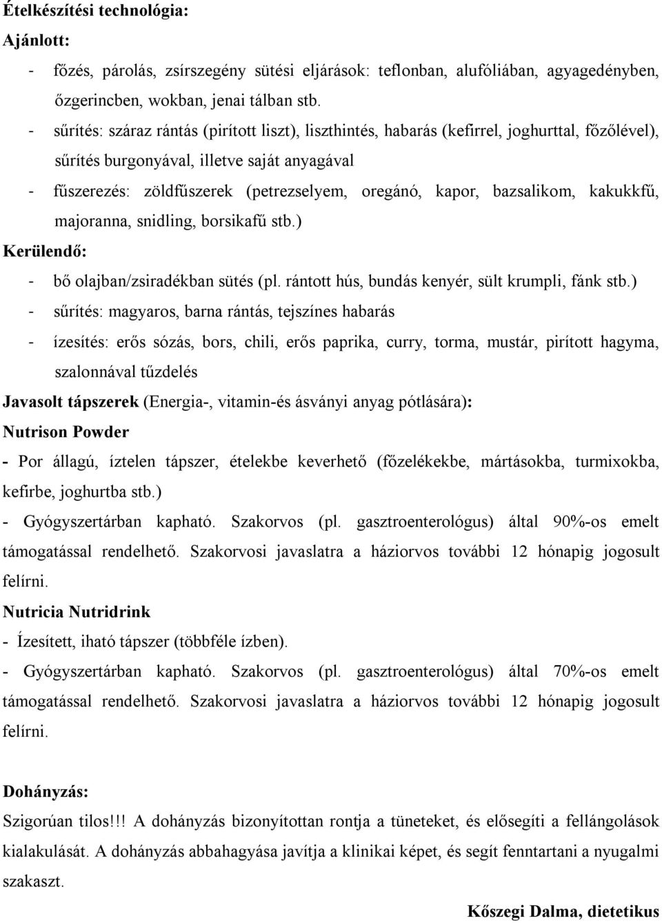 kapor, bazsalikom, kakukkfű, majoranna, snidling, borsikafű stb.) Kerülendő: - bő olajban/zsiradékban sütés (pl. rántott hús, bundás kenyér, sült krumpli, fánk stb.