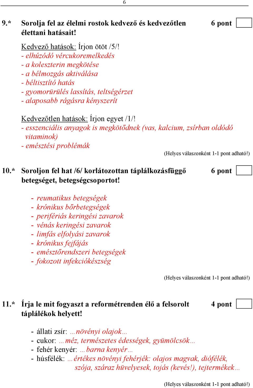 egyet /1/! - esszenciális anyagok is megkötıdnek (vas, kalcium, zsírban oldódó vitaminok) - emésztési problémák 10.