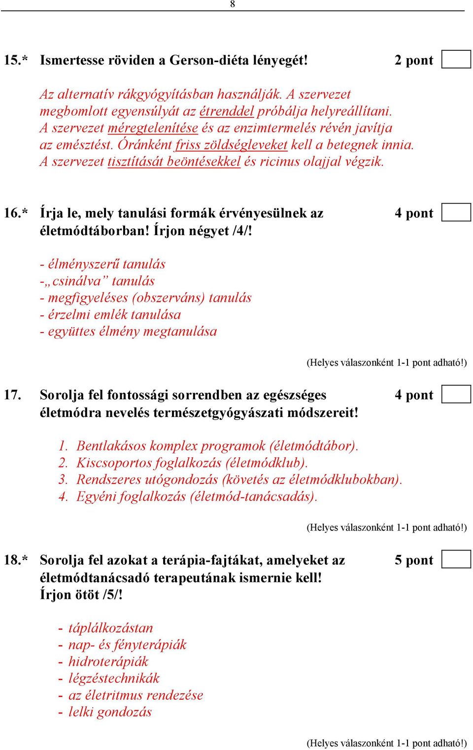 * Írja le, mely tanulási formák érvényesülnek az 4 pont életmódtáborban! Írjon négyet /4/!