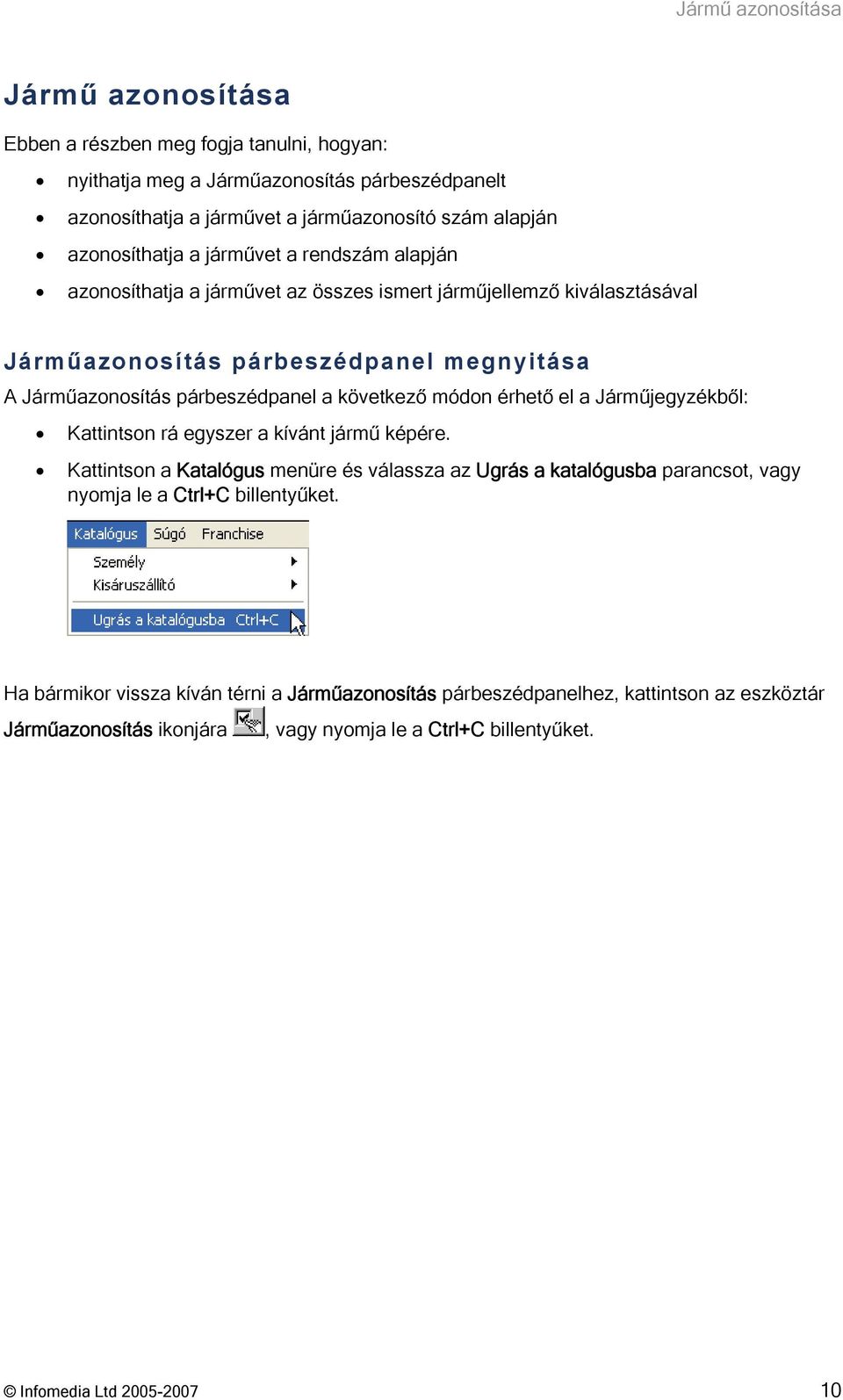 a következő módon érhető el a Járműjegyzékből: Kattintson rá egyszer a kívánt jármű képére.