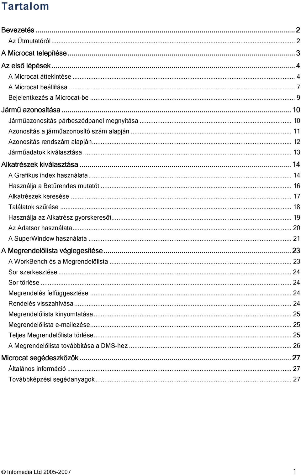 .. 14 A Grafikus index használata... 14 Használja a Betűrendes mutatót... 16 Alkatrészek keresése... 17 Találatok szűrése... 18 Használja az Alkatrész gyorskeresőt... 19 Az Adatsor használata.