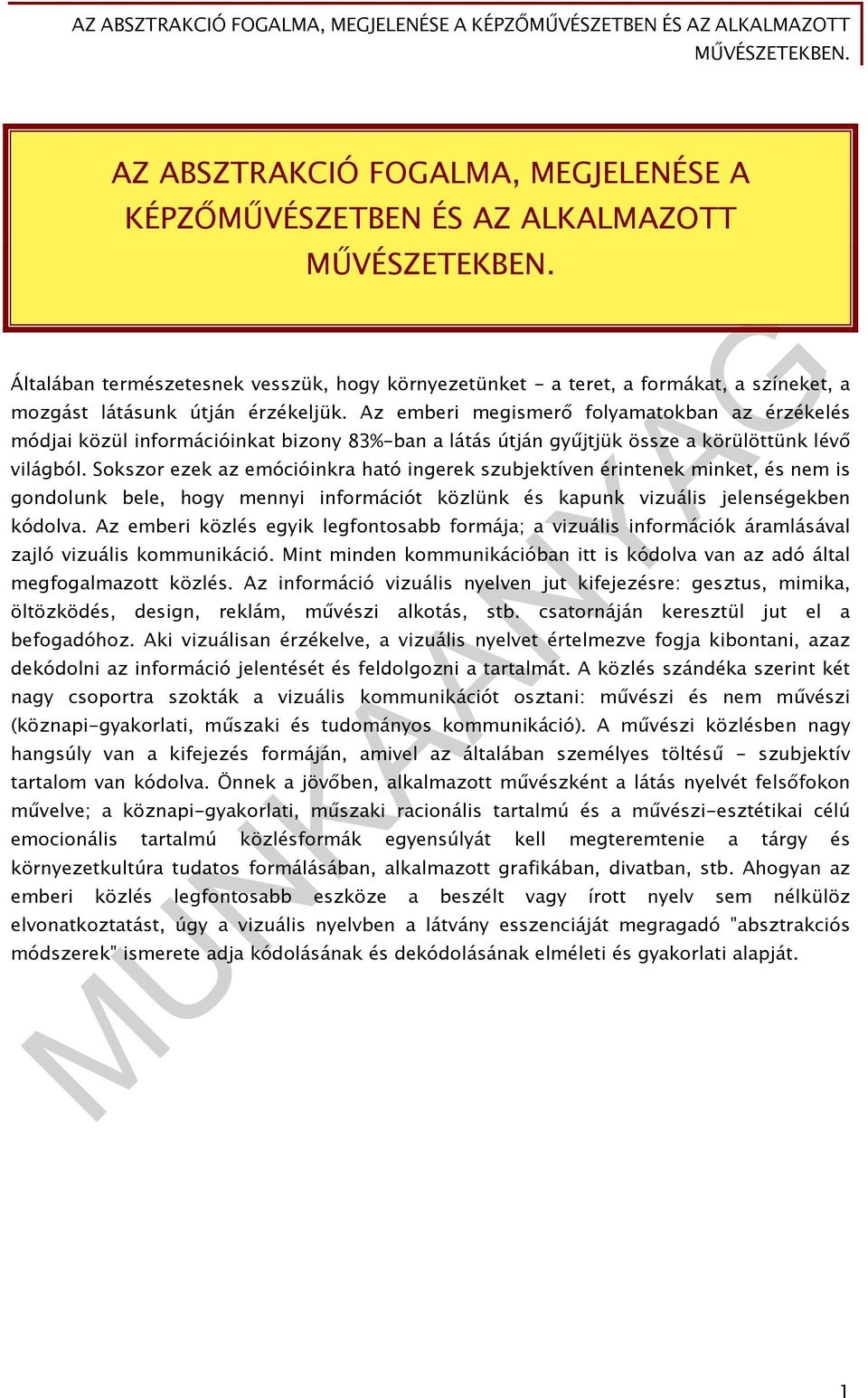 Sokszor ezek az emócióinkra ható ingerek szubjektíven érintenek minket, és nem is gondolunk bele, hogy mennyi információt közlünk és kapunk vizuális jelenségekben kódolva.